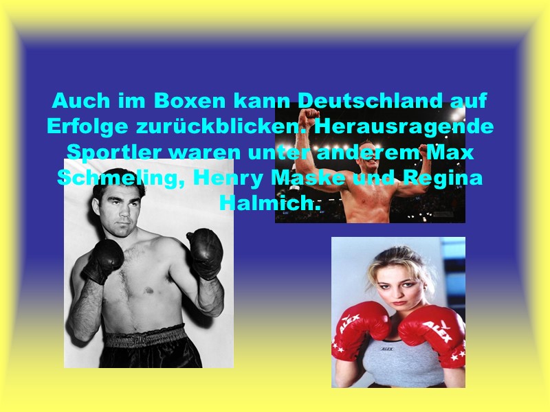 Auch im Boxen kann Deutschland auf Erfolge zurückblicken. Herausragende Sportler waren unter anderem Max